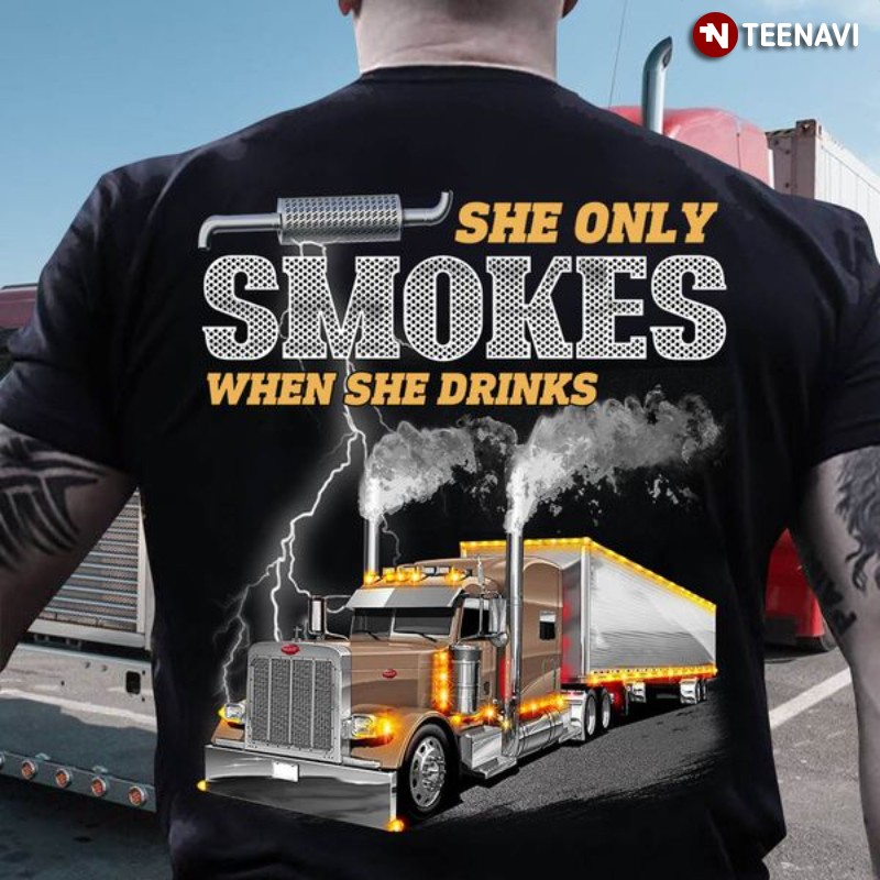 Female Trucker Shirt, She Only Smokes When She Drinks