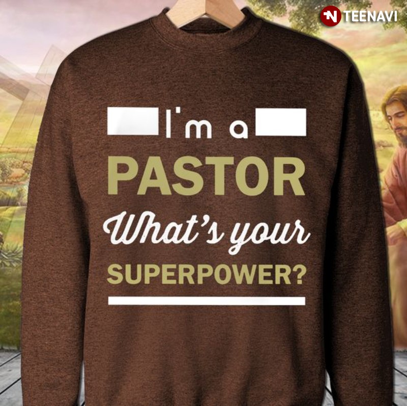 Pastor Sweatshirt, I'm A Pastor What's Your Superpower?