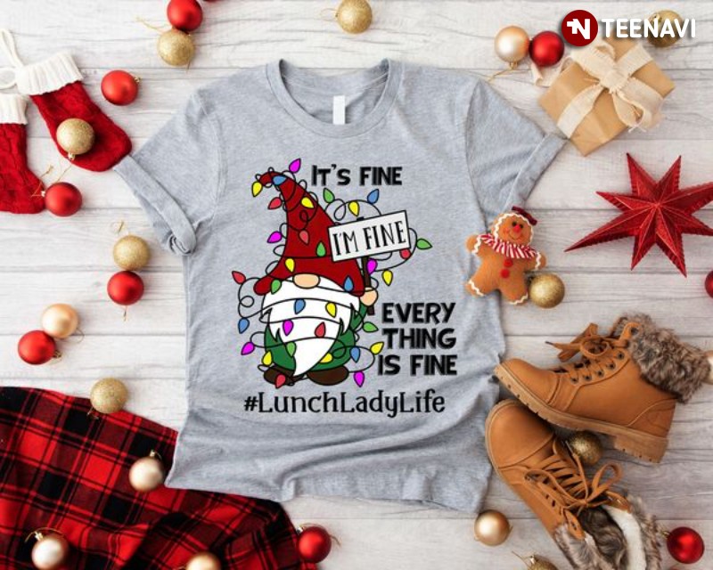 Gnome Lunch Lady Christmas Shirt, It’s Fine I’m Fine Everything Is Fine