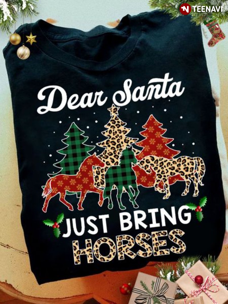 Christmas Horse Lover Shirt, Dear Santa Just Bring Horses