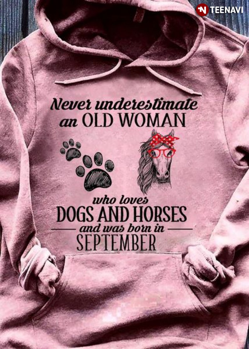 Horse Dog Birthday Hoodie, Never Underestimate An Old Woman Who Loves Dogs & Horses