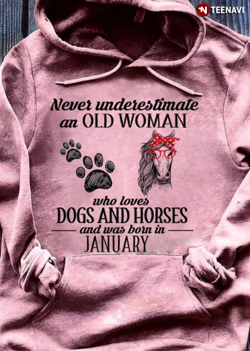 Horse Dog January Hoodie, Never Underestimate An Old Woman Who Loves Dogs & Horses