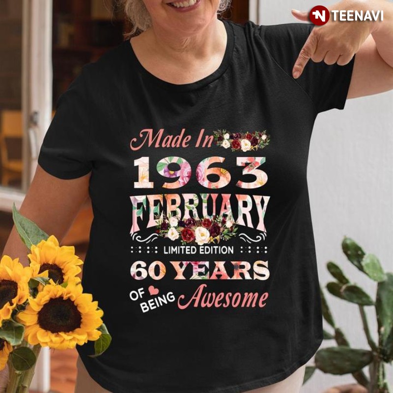 Birthday Shirt, Made In 1963 February Limited Edition 60 Years Of Being Awesome