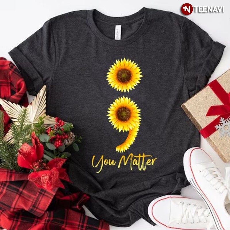 Suicide Prevention Awareness Shirt, Sunflower Semicolon You Matter