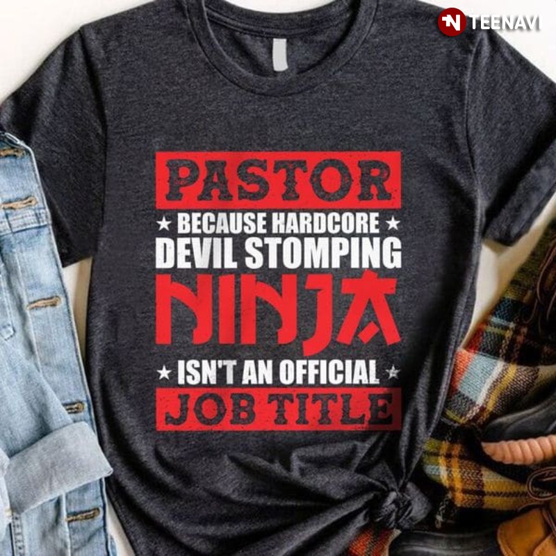 Funny Pastor Shirt, Pastor Because Hardcore Devil Stomping Ninja