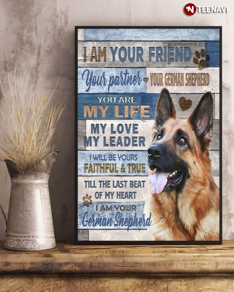 German Shepherd Dog Poster, I Am Your Friend Your Partner Your German Shepherd