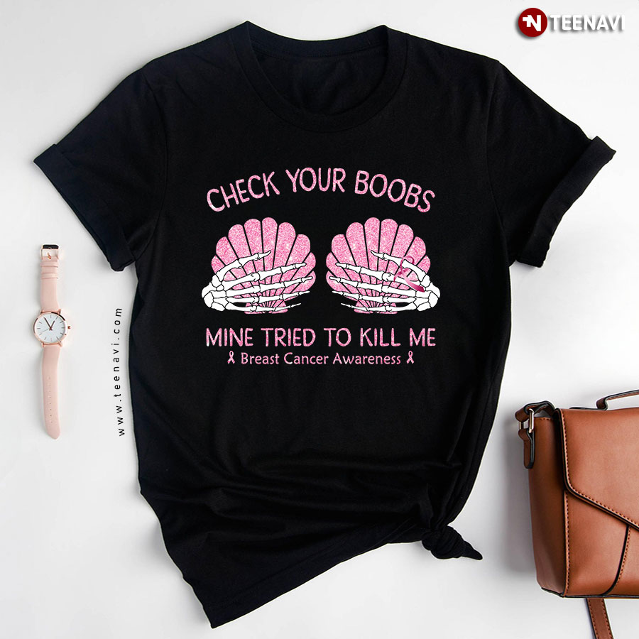Check Your Boobs Mine Tried To Kill Me Breast Cancer Awareness Skeleton T-Shirt