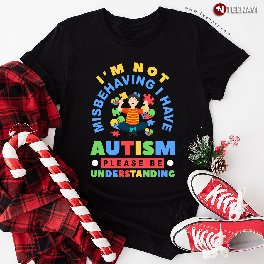 I’m Not Misbehaving I Have Autism Please Be Understanding Autism Awareness Boy T-Shirt