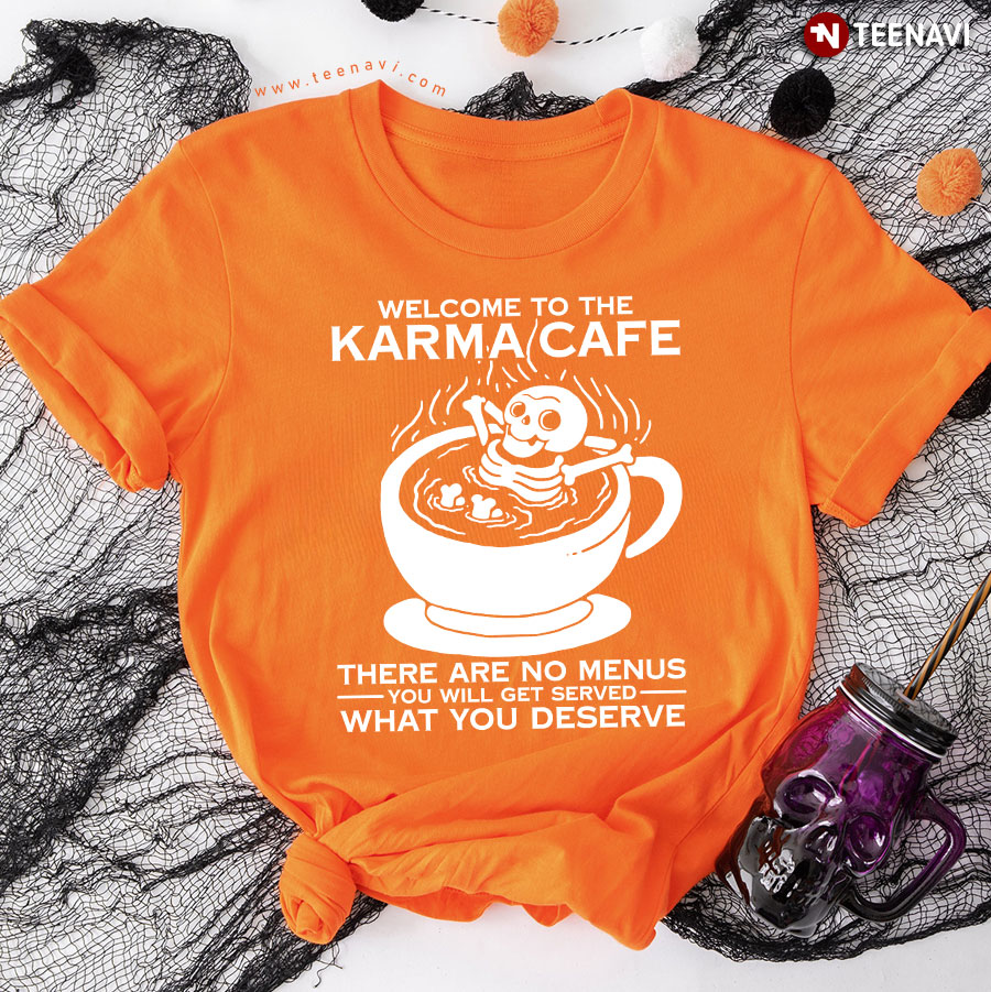 Welcome To The Karma Cafe There Are No Menus Skeleton Coffee T-Shirt