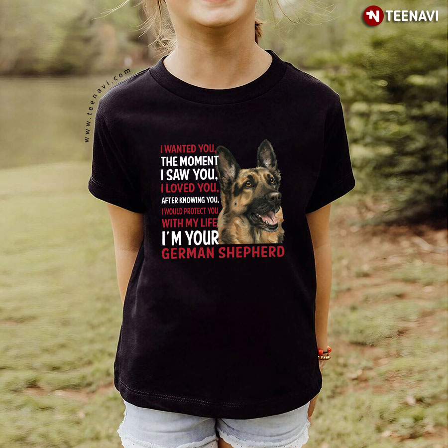 I Wanted You The Moment I Saw You I Loved You German Shepherd Dog T-Shirt