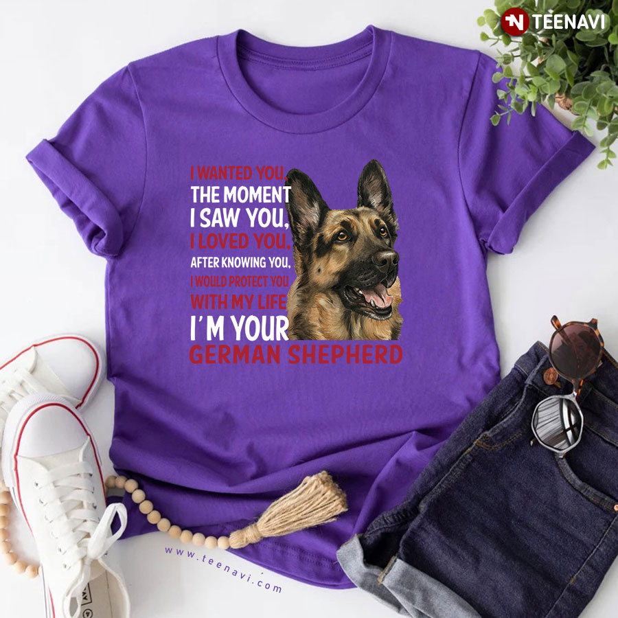 I Wanted You The Moment I Saw You I Loved You German Shepherd Dog T-Shirt