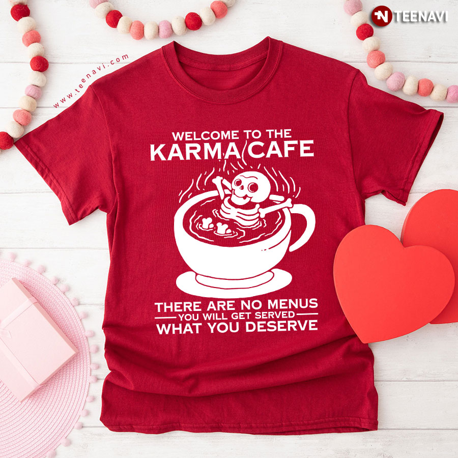 Welcome To The Karma Cafe There Are No Menus Skeleton Coffee T-Shirt