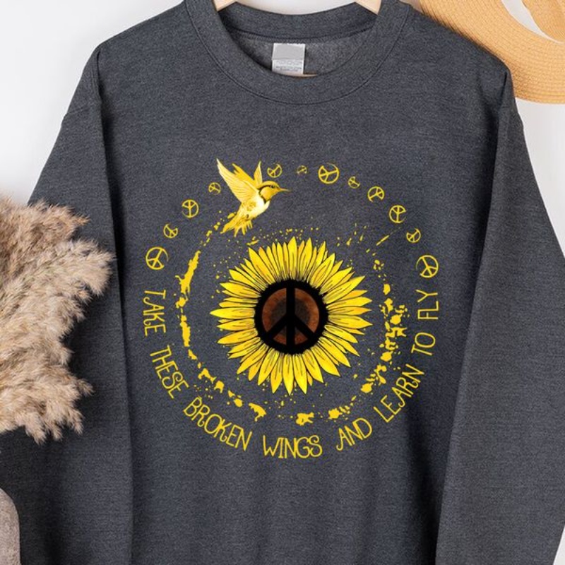 Sunflower Peace Sweatshirt, Take These Broken Wings And Learn To Fly