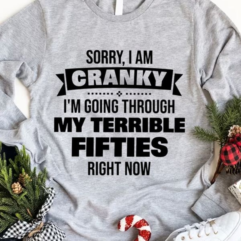 50th Birthday Sweatshirt, Sorry I Am Cranky I'm Going Through My Terrible