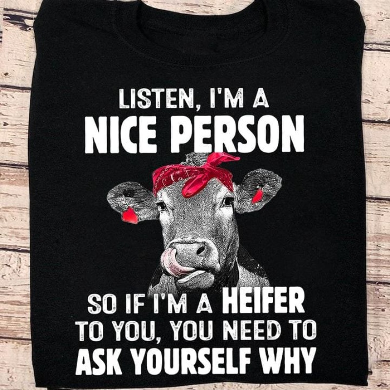 Funny Heifer Shirt, Listen I'm A Nice Person So If I'm A Heifer To You