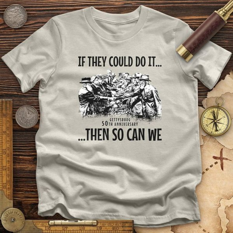 Gettysburg Shirt, If They Could Do It Gettysburg 50th Anniversary Then So Can We