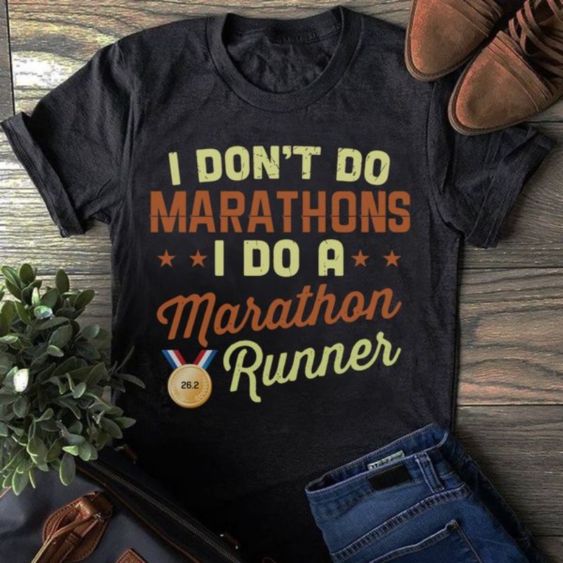 Marathon Runner Shirt, I Don't Do Marathons I Do A Marathon Runner