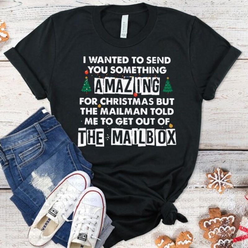 Funny Christmas Shirt, I Wanted To Send You Something Amazing For Christmas