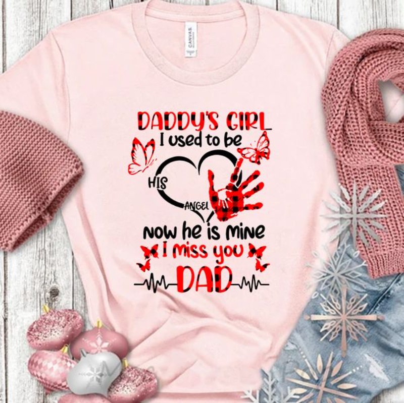 Dad In Heaven Shirt, Daddy's Girl I Used To Be His Angel Now He Is Mine