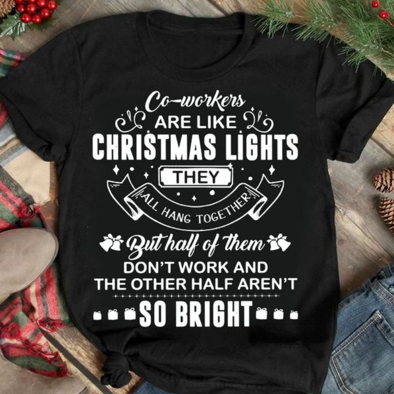 Co-worker Shirt, Co-workers Are Like Christmas Lights They All Hang Together