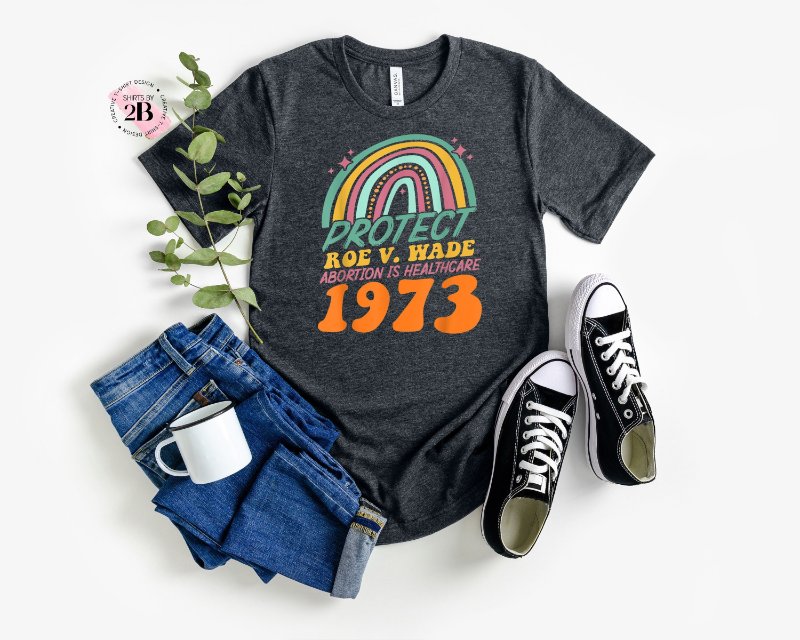 Feminist Rainbow Shirt, Protect Roe V. Wade Abortion Is Healthcare 1973