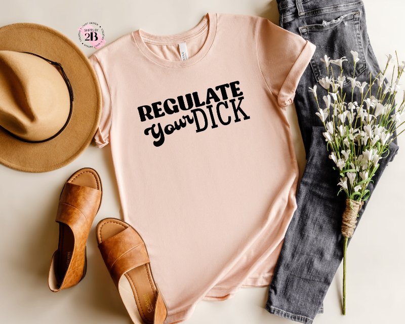 Reproductive Rights Shirt, Regulate Your Dick