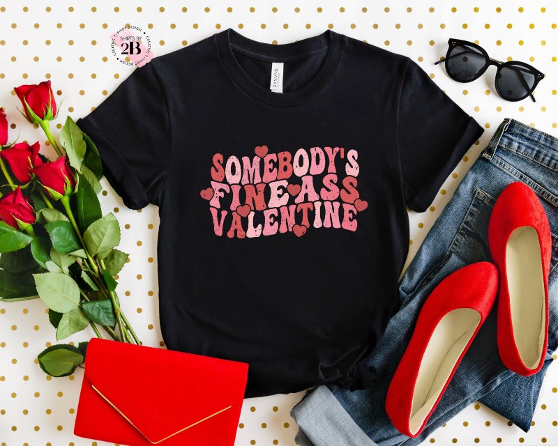 Funny Valentine Shirt, Somebody's Fine Ass Valentine