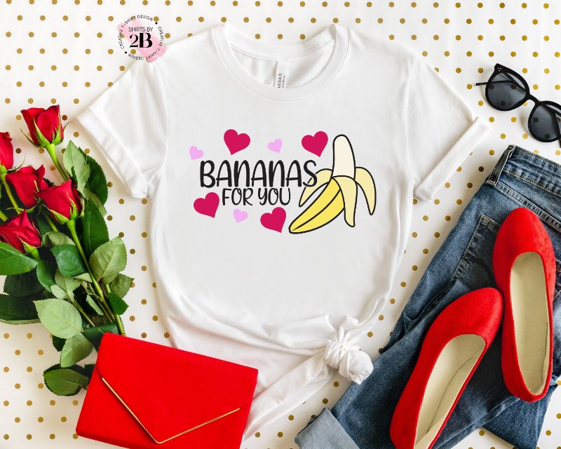 Valentine's Day Shirt, Bananas For You