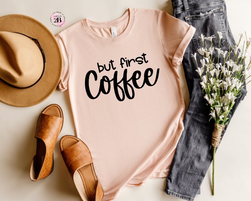 Coffee Lover Shirt, But First Coffee