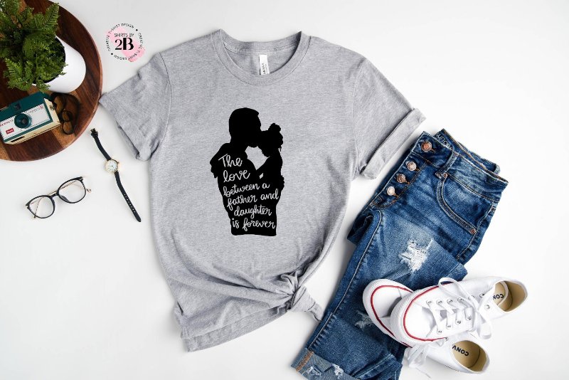 Father Daughter Shirt, The Love Between A Father And Daughter Is Forever