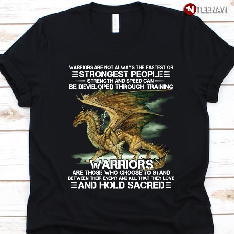 Dragon Shirt, Warriors Are Not Always The Fastest Or Strongest People