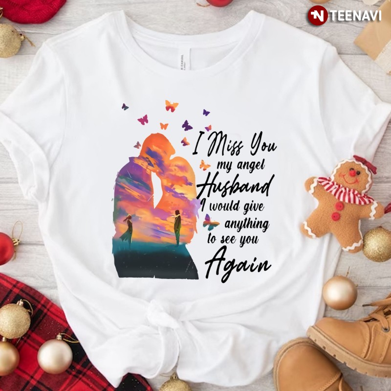 Wife Shirt, I Miss You My Angel Husband I Would Give You Anything