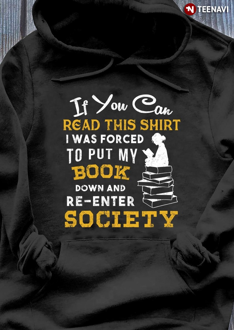 Girl Book Lover Hoodie, If You Can Read This Shirt I Was Forced To Put My Book Down