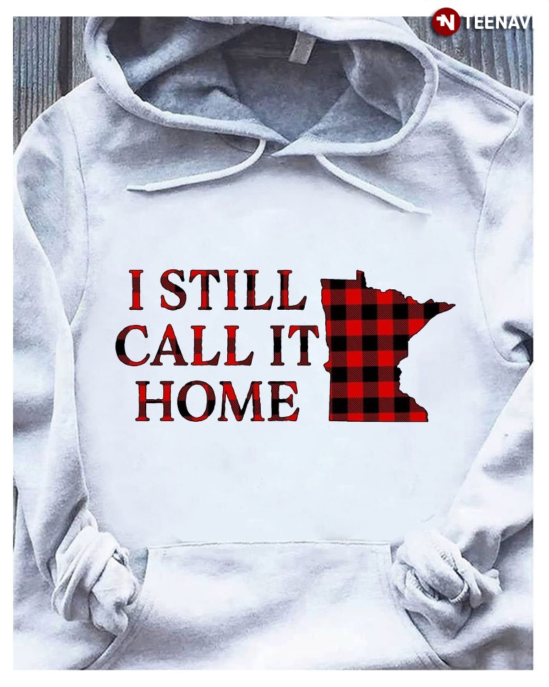 Minnesota Hoodie, I Still Call It Home