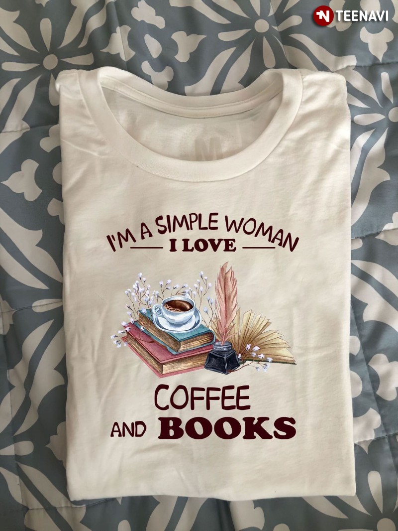 Coffee Book Lover Shirt, I’m A Simple Woman I Love Coffee And Books
