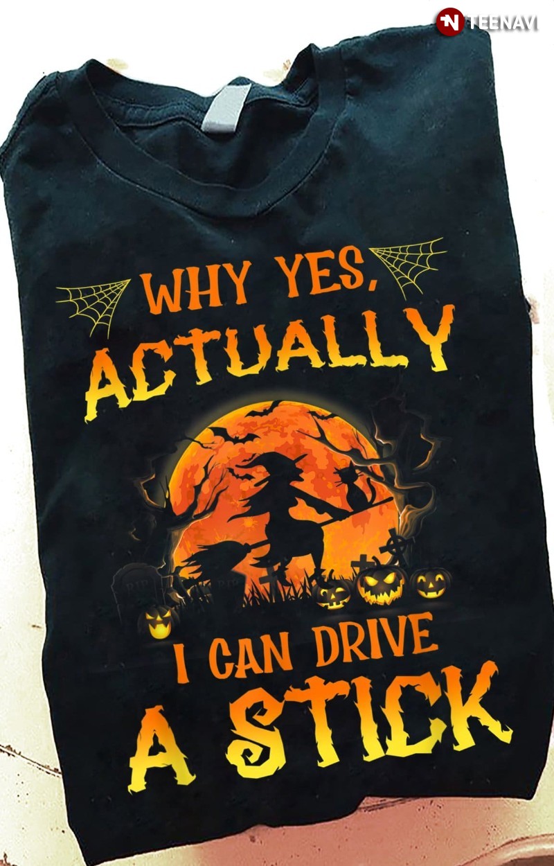Why Yes Actually I Can Drive A Stick Witch Halloween T-Shirt