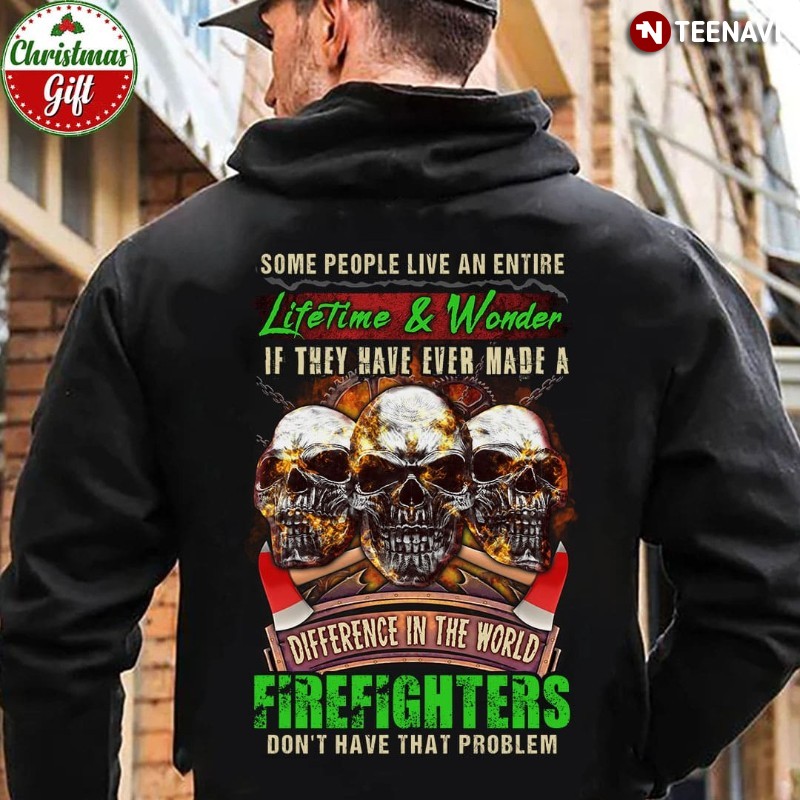Firefighter Skull Hoodie, Some People Live An Entire Lifetime & Wonder