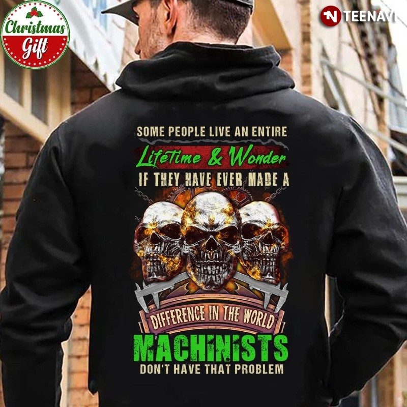 Machinist Skull Hoodie, Some People Live An Entire Lifetime & Wonder