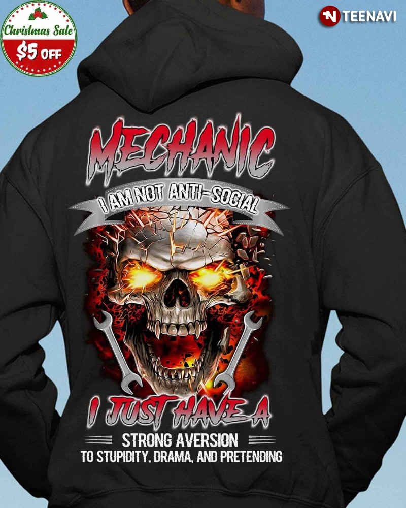 Mechanic Skull Hoodie, I Am Not Anti-social I Just Have A Strong Aversion To Stupidity