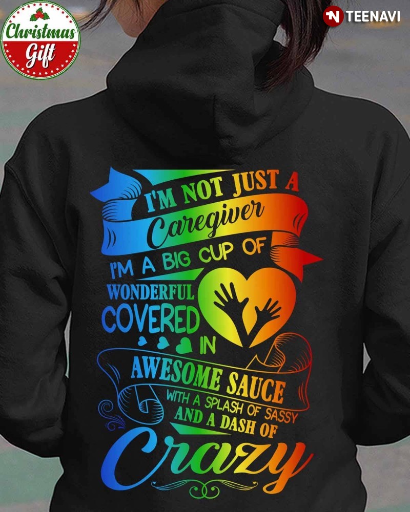 Caregiver Gift Hoodie, I’m Not Just A Caregiver I’m A Big Cup Of Wonderful Covered