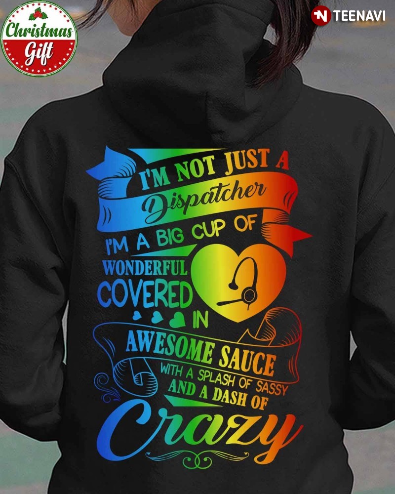 Dispatcher Gift Hoodie, I’m Not Just A Dispatcher I’m A Big Cup Of Wonderful Covered