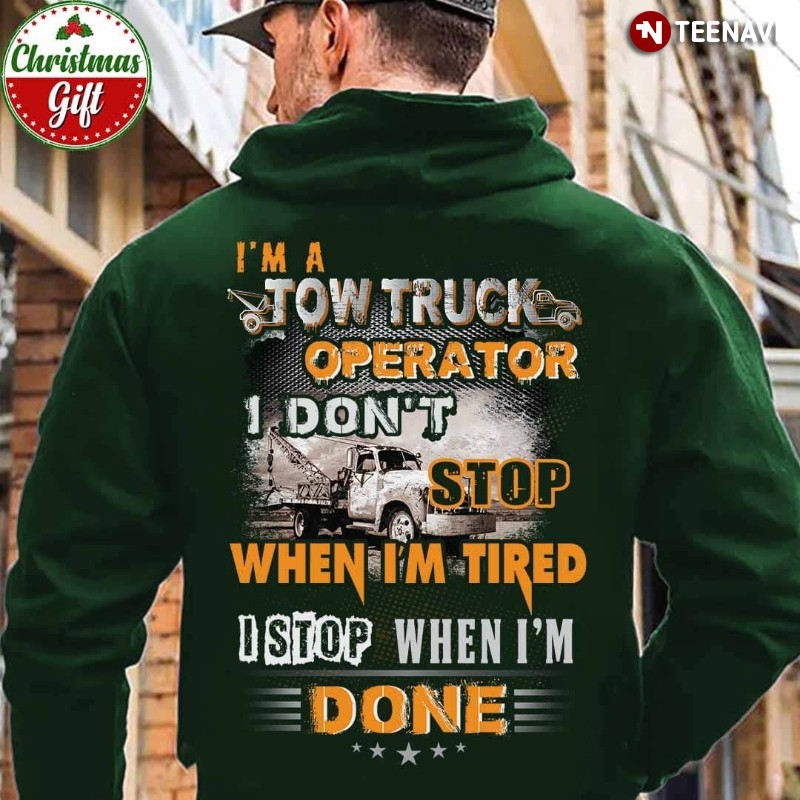 Tow Truck Operator Hoodie, I'm A Tow Truck Operator I Don't Stop When I'm Tired