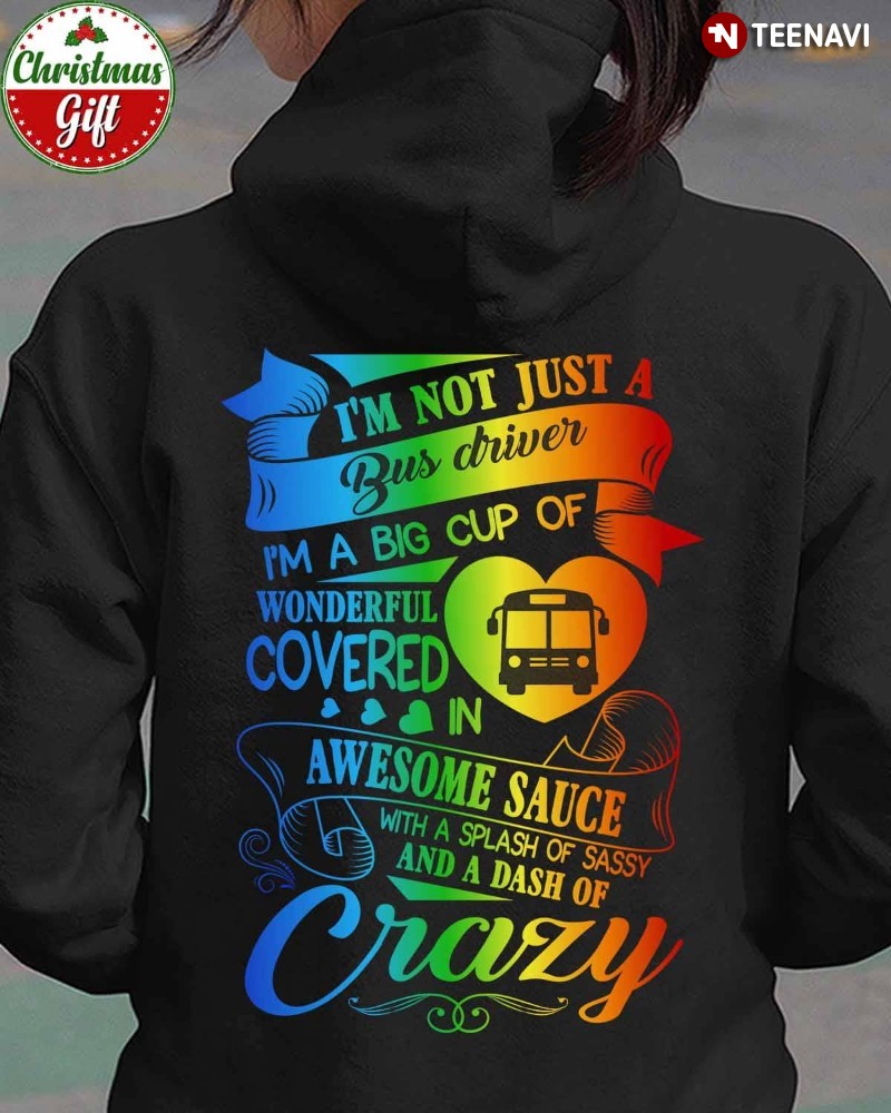 Bus Driver Gift Hoodie, I’m Not Just A Bus Driver I’m A Big Cup Of Wonderful Covered