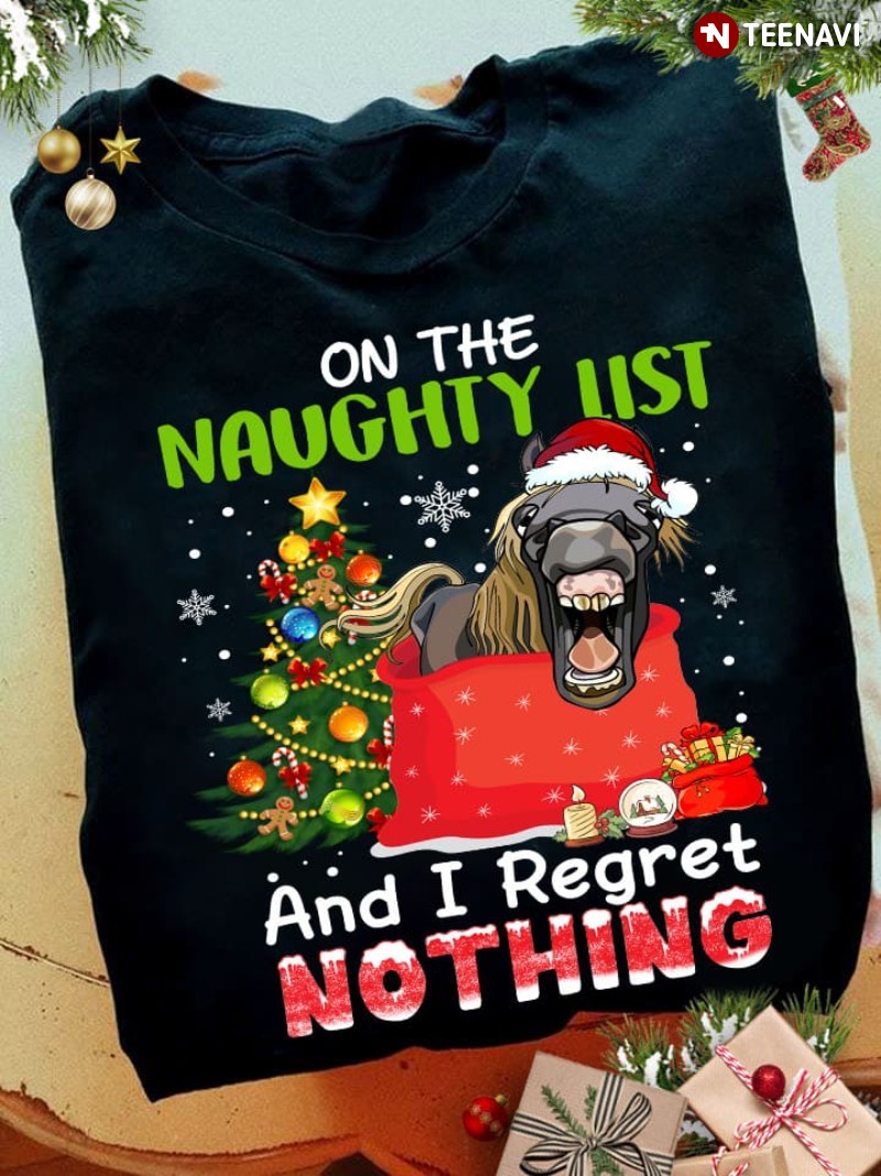 Funny Christmas Horse Lover Shirt, On The Naughty List And I Regret Nothing