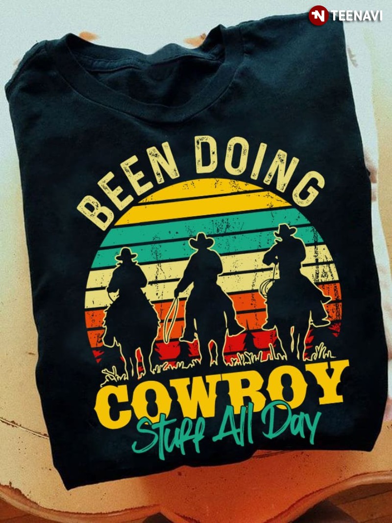 Cowboy Shirt, Retro Been Doing Cowboy Stuff All Day