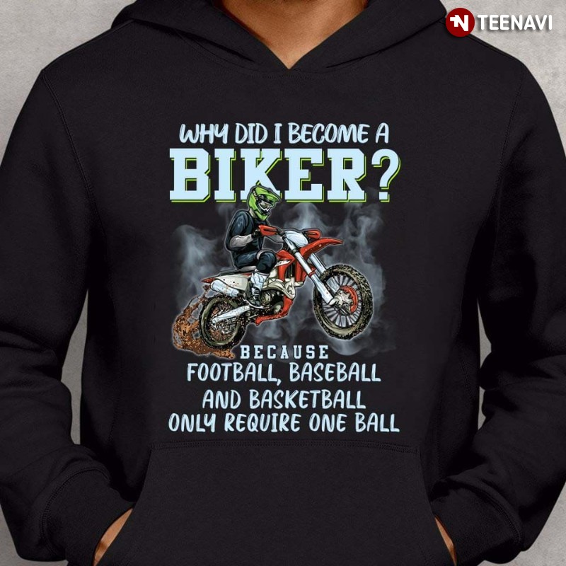 Biker Hoodie, Why Did I Become A Biker? Because Football Baseball And Basketball