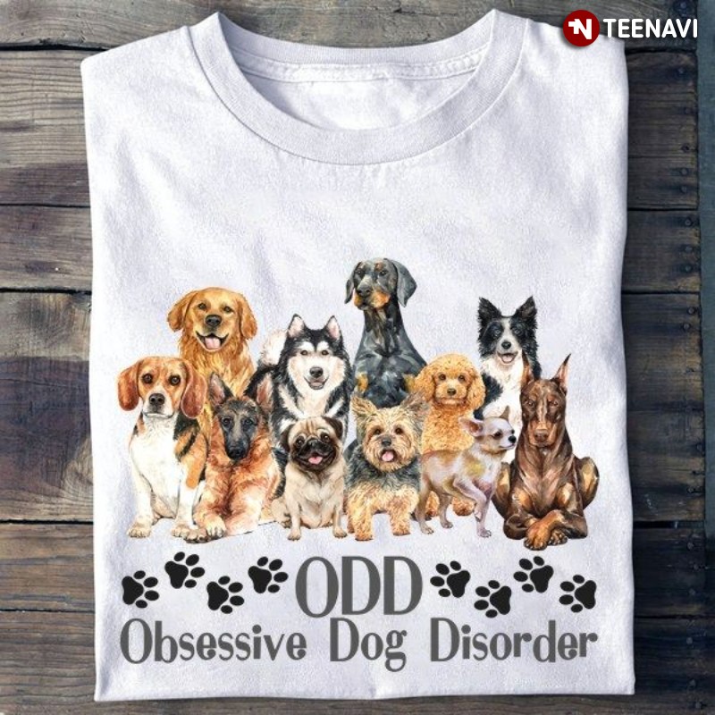 Dog Lover Shirt, ODD Obsessive Dog Disorder