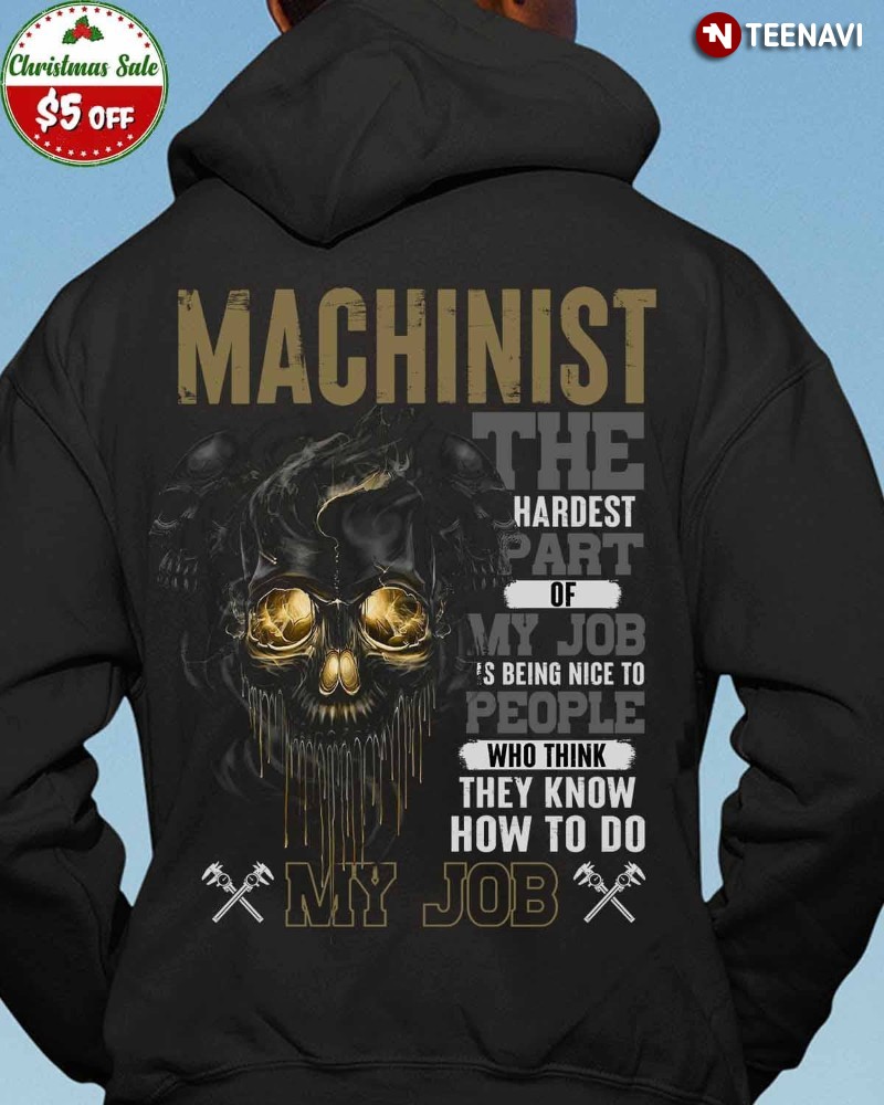 Skull Machinist Hoodie, The Hardest Part Of My Job Is Being Nice To People
