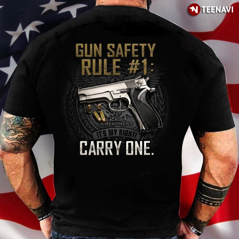 Second Amendment Shirt, Gun Safety Rule #1 Carry One It's My Rights