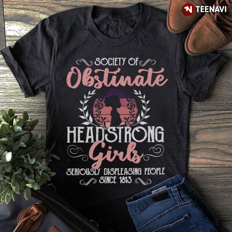 Feminist Shirt, Society Of Obstinate Headstrong Girls Seriously Displeasing People